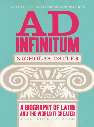 Nicholas  Ostler. Ad Infinitum: A Biography of Latin