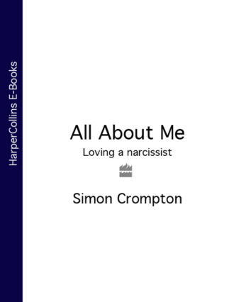 Simon  Crompton. All About Me: Loving a narcissist