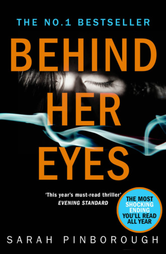 Sarah  Pinborough. Behind Her Eyes: The Sunday Times #1 best selling psychological thriller