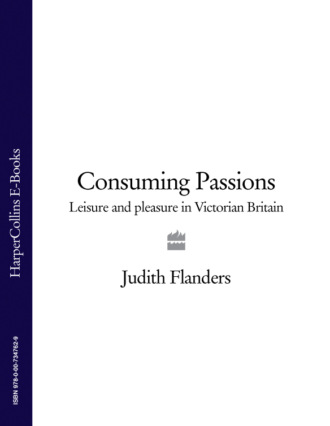 Джудит Фландерс. Consuming Passions: Leisure and Pleasure in Victorian Britain