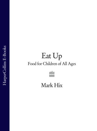 Mark Hix. Eat Up: Food for Children of All Ages