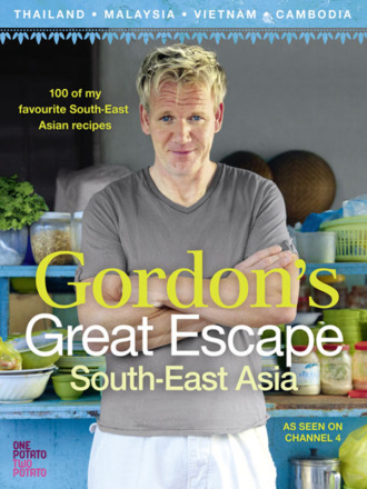 Gordon  Ramsay. Gordon’s Great Escape Southeast Asia: 100 of my favourite Southeast Asian recipes