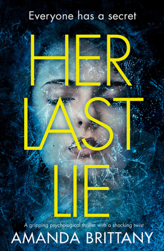 Amanda  Brittany. Her Last Lie: A gripping psychological thriller with a shocking twist!