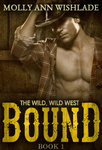 Molly Wishlade Ann. Bound: A sizzling hot Western romance