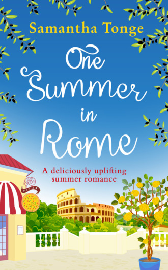 Samantha  Tonge. One Summer in Rome: a deliciously uplifting summer romance!