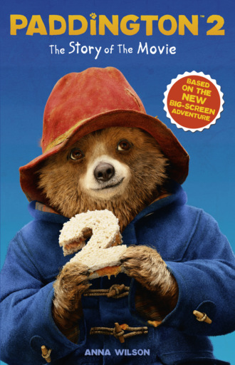 Anna  Wilson. Paddington 2: The Story of the Movie: Movie tie-in