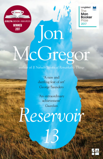 Jon  McGregor. Reservoir 13: WINNER OF THE 2017 COSTA NOVEL AWARD