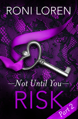 Roni Loren. Risk: Not Until You, Part 2