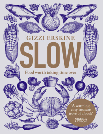 Gizzi  Erskine. Slow: Food Worth Taking Time Over