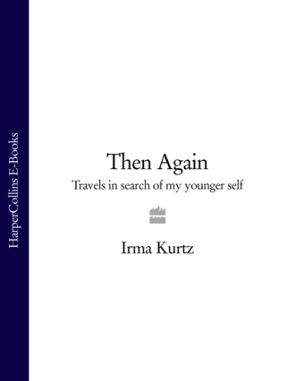 Irma  Kurtz. Then Again: Travels in search of my younger self