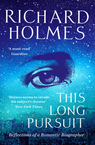 Richard  Holmes. This Long Pursuit: Reflections of a Romantic Biographer