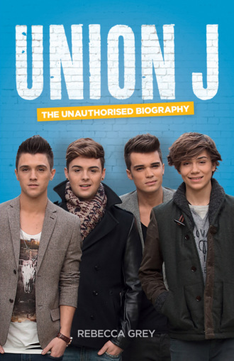 Rebecca Grey. Union J: The Unauthorised Biography