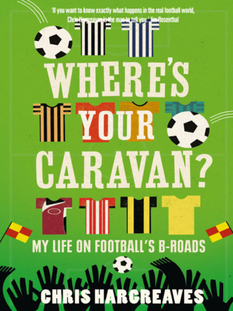 Chris Hargreaves. Where’s Your Caravan?: My Life on Football’s B-Roads