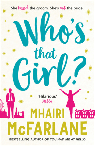 Mhairi McFarlane. Who’s That Girl?: A laugh-out-loud sparky romcom!