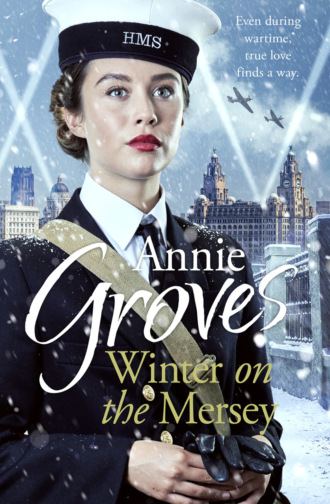 Annie Groves. Winter on the Mersey: A Heartwarming Christmas Saga