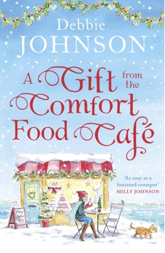 Debbie Johnson. A Gift from the Comfort Food Caf?: Celebrate Christmas in the cosy village of Budbury with the most heartwarming read of 2018!