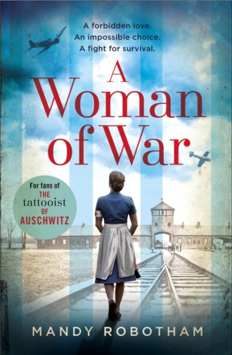 Mandy Robotham. A Woman of War: A new voice in historical fiction for 2018, for fans of The Tattooist of Auschwitz