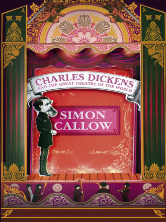 Simon  Callow. Charles Dickens and the Great Theatre of the World