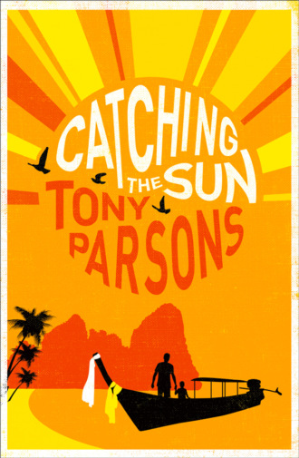 Tony  Parsons. Catching the Sun