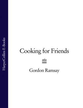 Gordon  Ramsay. Cooking for Friends