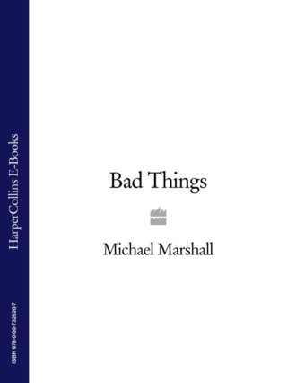 Michael  Marshall. Bad Things