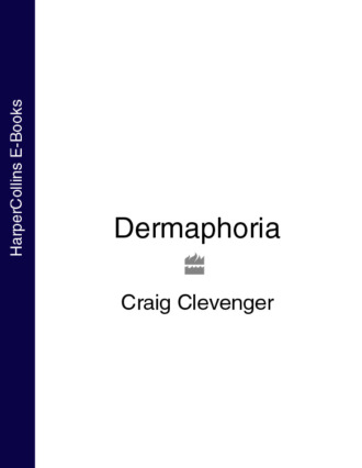 Craig  Clevenger. Dermaphoria