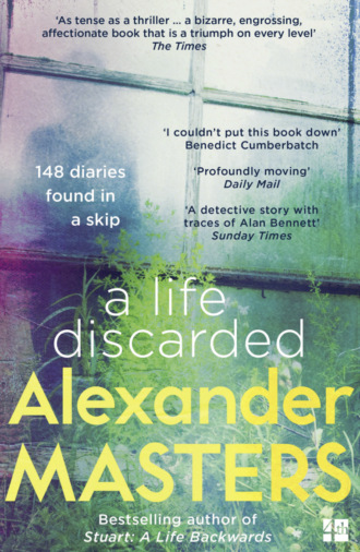 Alexander  Masters. A Life Discarded: 148 Diaries Found in a Skip