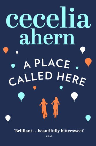 Cecelia Ahern. A Place Called Here