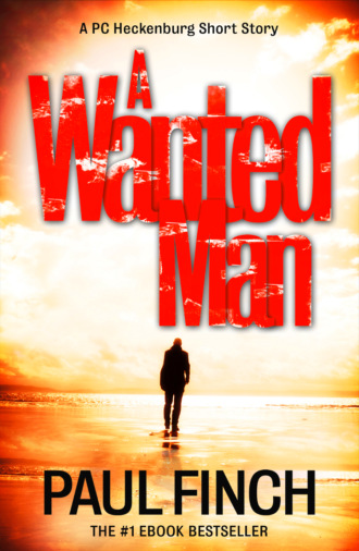 Paul  Finch. A Wanted Man [A PC Heckenburg Short Story]