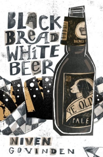 Niven  Govinden. Black Bread White Beer