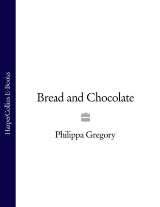 Philippa  Gregory. Bread and Chocolate