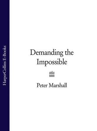 Peter  Marshall. Demanding the Impossible