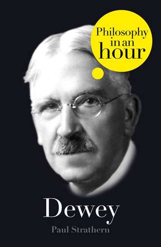 Paul  Strathern. Dewey: Philosophy in an Hour