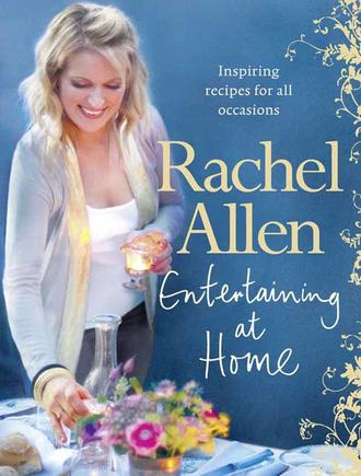 Rachel  Allen. Entertaining at Home