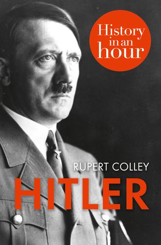 Rupert  Colley. Hitler: History in an Hour