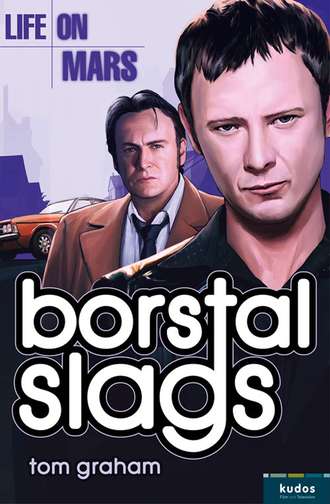 Tom  Graham. Life on Mars: Borstal Slags