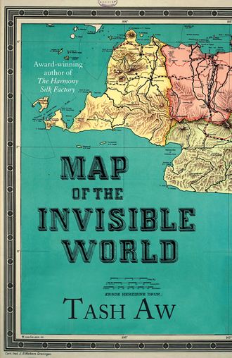 Tash  Aw. Map of the Invisible World