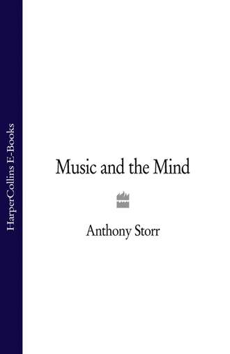 Anthony  Storr. Music and the Mind