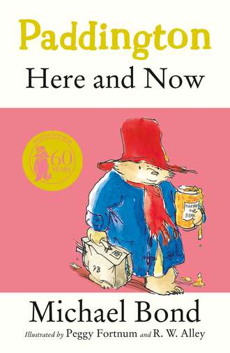 Michael  Bond. Paddington Here and Now