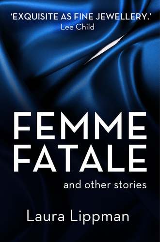 Laura  Lippman. Femme Fatale and other stories