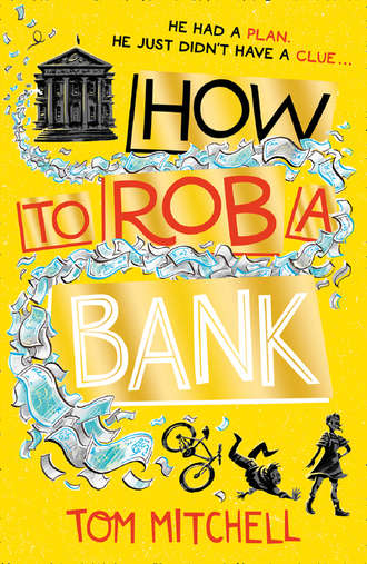 Tom  Mitchell. How to Rob a Bank