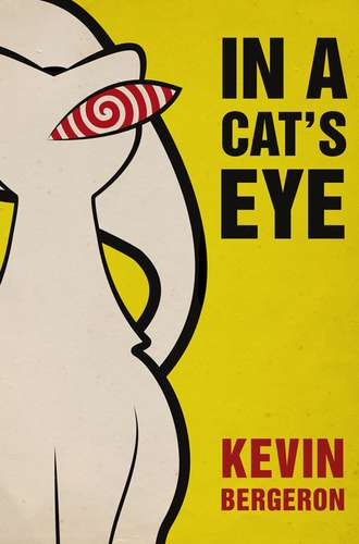 Kevin Bergeron. In a Cat’s Eye