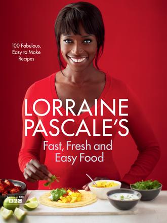 Lorraine  Pascale. Lorraine Pascale’s Fast, Fresh and Easy Food