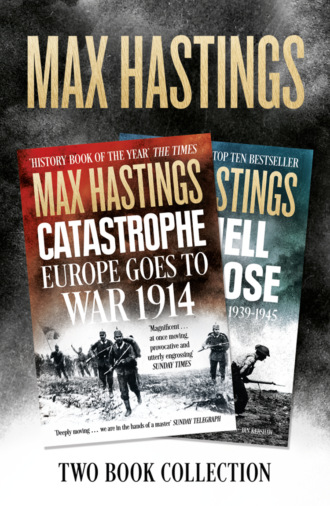 Макс Хейстингс. Max Hastings Two-Book Collection: All Hell Let Loose and Catastrophe