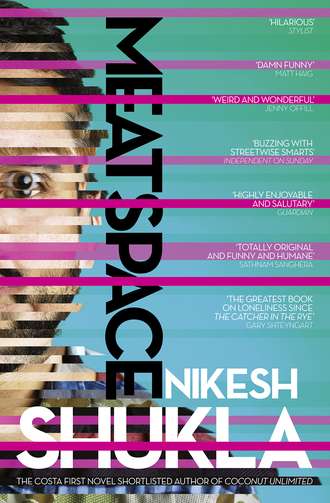 Nikesh  Shukla. Meatspace