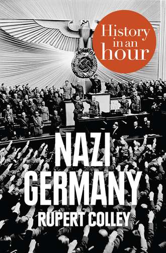 Rupert  Colley. Nazi Germany: History in an Hour