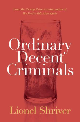 Lionel Shriver. Ordinary Decent Criminals