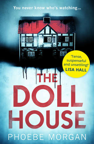 Phoebe  Morgan. The Doll House: A gripping debut psychological thriller with a killer twist!