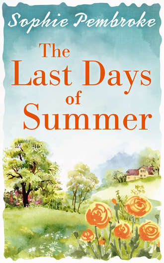 Sophie  Pembroke. The Last Days of Summer: The best feel-good summer read for 2017