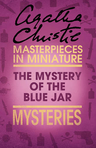 Агата Кристи. The Mystery of the Blue Jar: An Agatha Christie Short Story